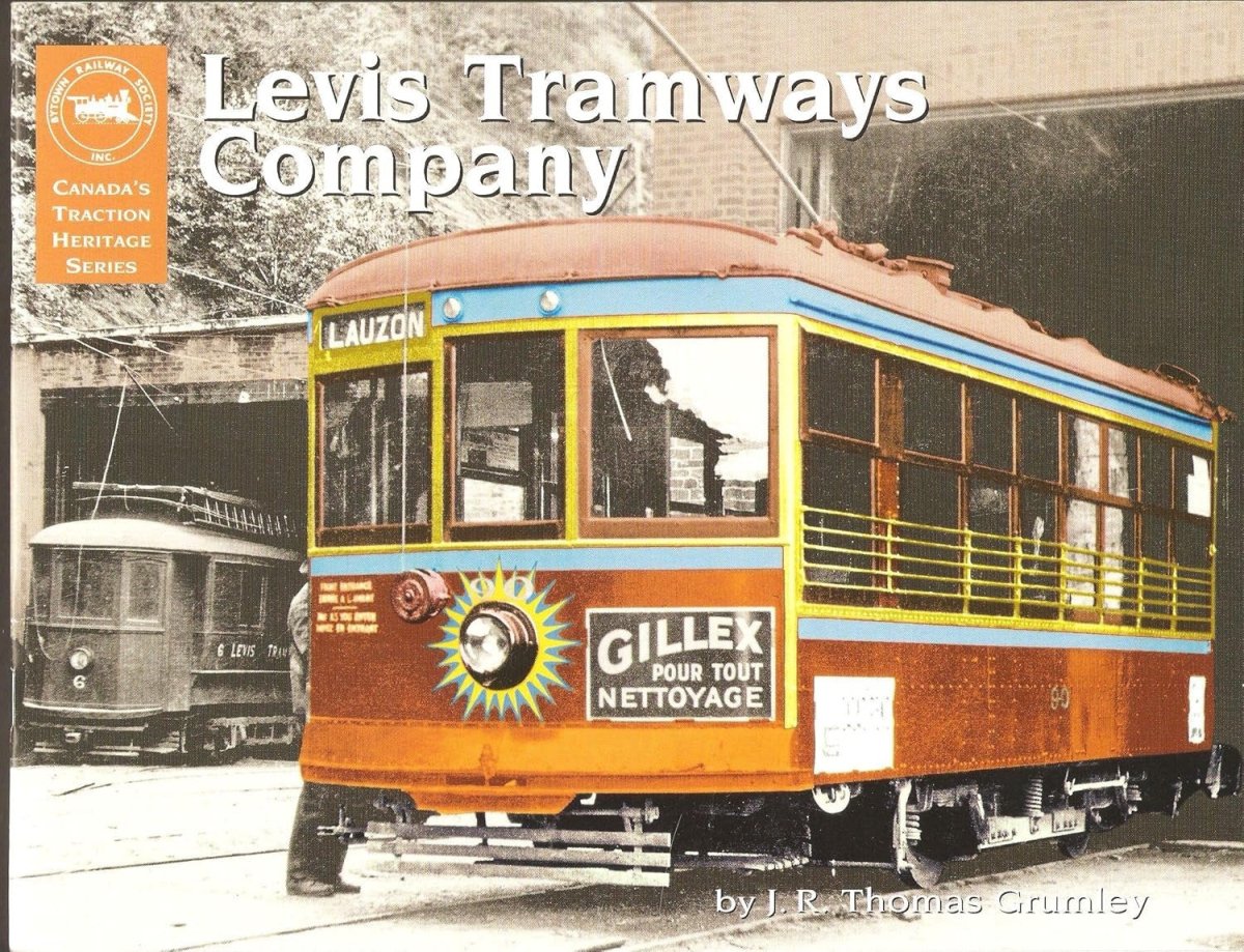 Bytown Railway Society 45 — "Levis Tramways Company" (Tom Grumley, Quebec Streetcar History) - Oakville Model Trains Depot