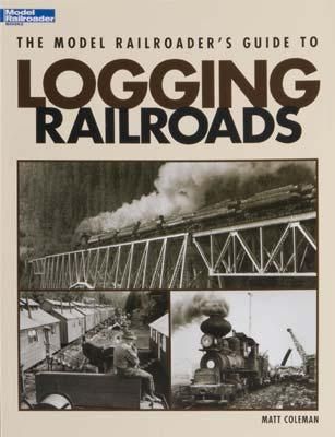 Firecrown 12423 The Model Railroader's Guide to Logging Railroads